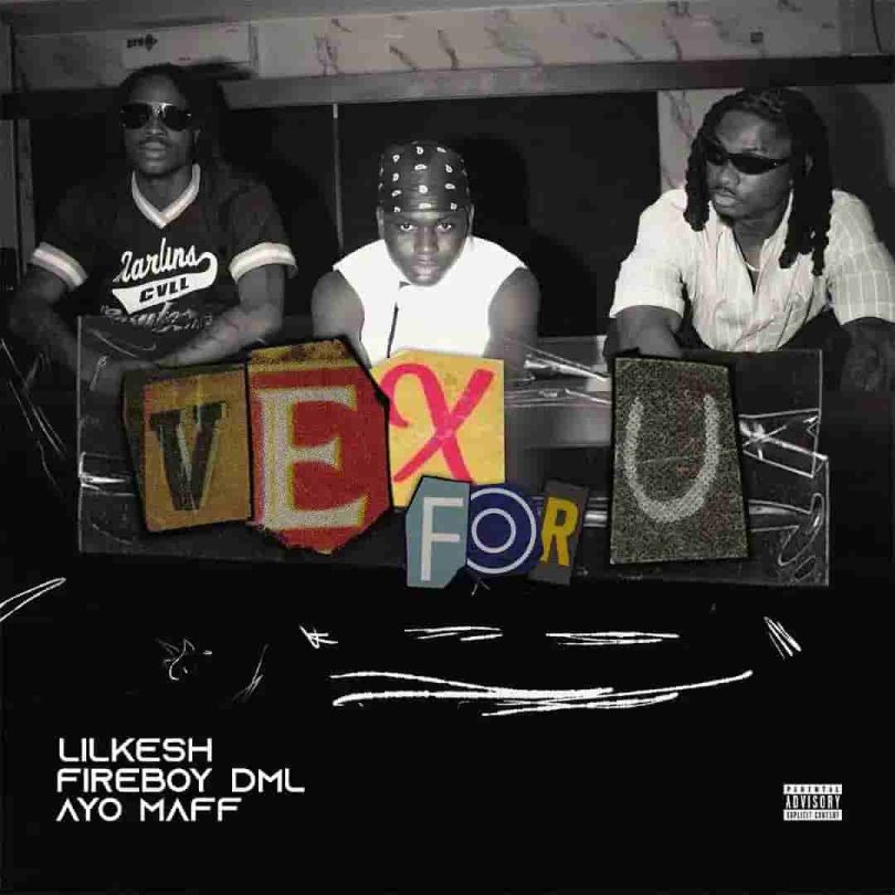 Lil Kesh Vex For U ft Fireboy DML & Ayo Maff